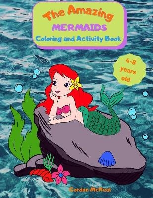 The Amazing Mermaids Coloring and Activity Book - Gordon McNeal