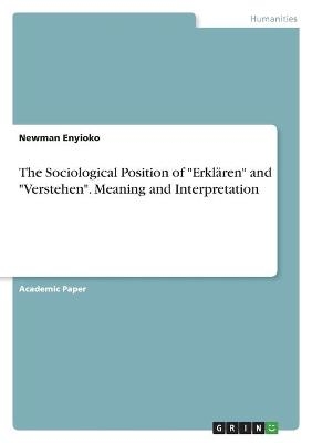The Sociological Position of "ErklÃ¤ren" and "Verstehen". Meaning and Interpretation - Newman Enyioko