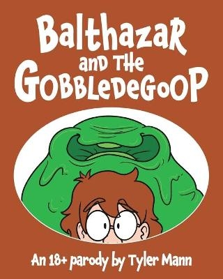 Balthazar and the Gobbledegoop - Tyler Mann