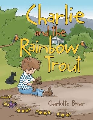 Charlie and the Rainbow Trout - Charlotte Bynar