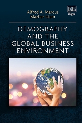 Demography and the Global Business Environment - Alfred A. Marcus, Mazhar Islam