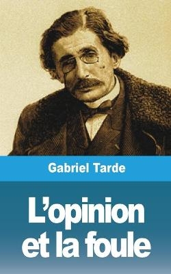 L'opinion et la foule - Gabriel Tarde