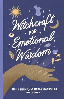 Witchcraft for Emotional Wisdom - Paige Vanderbeck