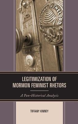 Legitimization of Mormon Feminist Rhetors - Tiffany D. Kinney