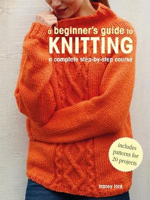 A Beginner's Guide to Knitting - Tracey Lord