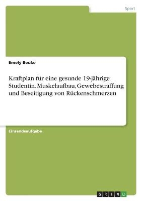 Kraftplan fÃ¼r eine gesunde 19-jÃ¤hrige Studentin. Muskelaufbau, Gewebestraffung und Beseitigung von RÃ¼ckenschmerzen - Emely Beuke