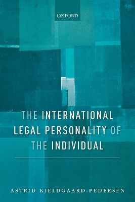 The International Legal Personality of the Individual - Astrid Kjeldgaard-Pedersen