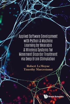 Applied Software Development With Python & Machine Learning By Wearable & Wireless Systems For Movement Disorder Treatment Via Deep Brain Stimulation - Robert LeMoyne, Timothy Mastroianni