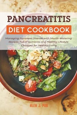 Pancreatitis Diet Cookbook - Alex J Pub