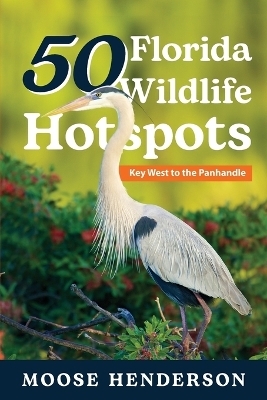 50 Florida Wildlife Hotspots - Moose Henderson