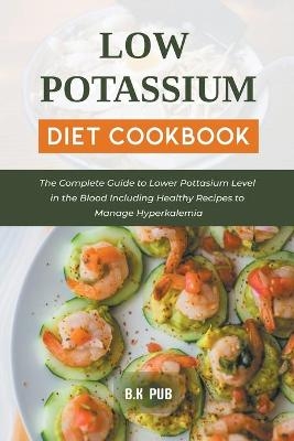 Low Potassium Diet Cookbook - B K Pub