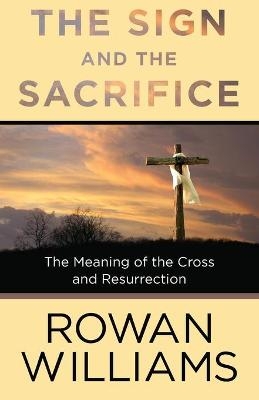 The Sign and the Sacrifice - Archbishop Rowan Williams