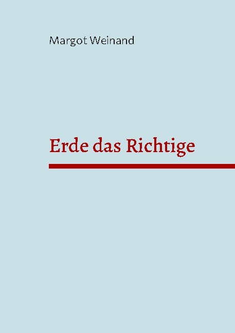 Erde das Richtige - Margot Weinand