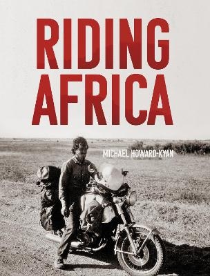 Riding Africa - Michael Howard-Kyan