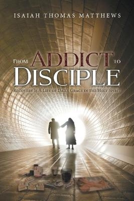 From Addict to Disciple - Isaiah Thomas Matthews