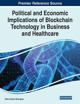 Political and Economic Implications of Blockchain Technology in Business and Healthcare - 