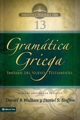 Gram�tica Griega: Sintaxis del Nuevo Testamento - Segunda Edici�n Con Ap�ndice - Daniel B Wallace, Daniel S Steffen