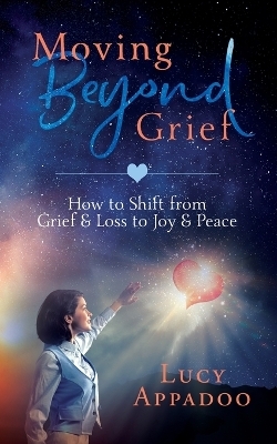 Moving Beyond Grief - Lucy Appadoo