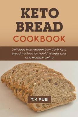 Keto Bread Cookbook - T K Pub