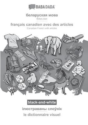 BABADADA black-and-white, Belarusian (in cyrillic script) - français canadien avec des articles, visual dictionary (in cyrillic script) - le dictionnaire visuel -  Babadada GmbH