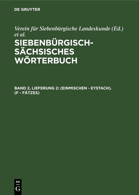 Siebenbürgisch-Sächsisches Wörterbuch / (einmischen - Eystach). (F - Fätzes) - 