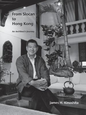From Slocan to Hong Kong - James H Kinoshita