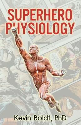 Superhero Physiology - Kevin Boldt