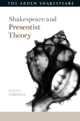 Shakespeare and Presentist Theory - Dr Evelyn Gajowski