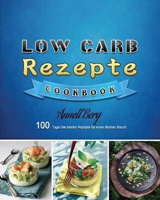 Low Carb Rezepte 2021 - Annett Berg