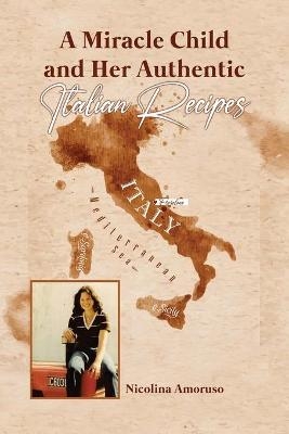 A Miracle Child and Her Authentic Italian Recipes - Nicolina Amoruso