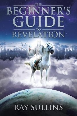 The Beginner's Guide to Revelation - Ray Sullins