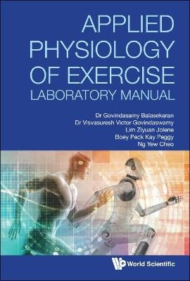 Applied Physiology Of Exercise Laboratory Manual - G Balasekaran, Visvasuresh Victor Govindaswamy, Jolene Ziyuan Lim, Peggy Peck Kay Boey, Yew Cheo Ng