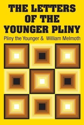 The Letters of the Younger Pliny -  Pliny the Younger, William Melmoth