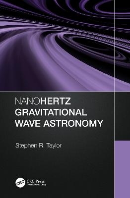 Nanohertz Gravitational Wave Astronomy - Stephen R. Taylor