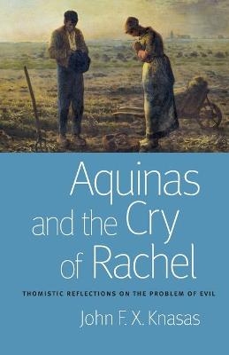 Aquinas and the Cry of Rachel - John F.X. Knasas