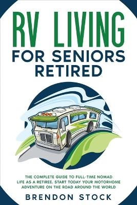 RV Living for Seniors Retired - Brendon Stock