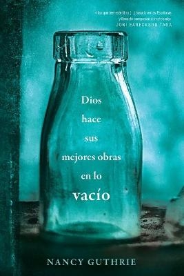 Dios hace sus mejores obras en lo vacio - Nancy Guthrie