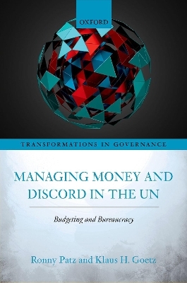 Managing Money and Discord in the UN - Ronny Patz, Klaus H. Goetz