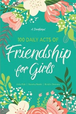 100 Daily Acts of Friendship for Girls - Kendra Roehl
