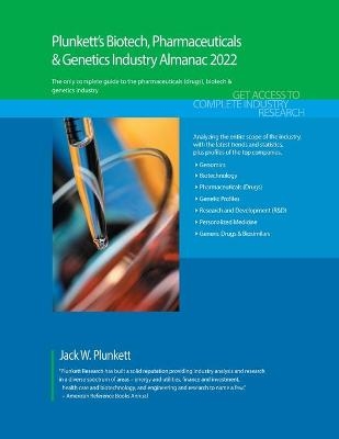 Plunkett's Biotech, Pharmaceuticals & Genetics Industry Almanac 2022 - Jack W. Plunkett