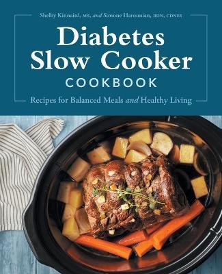 Diabetes Slow Cooker Cookbook - Shelby Kinnaird MS, Simone Harounian RDN CDCES