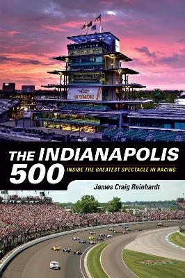 The Indianapolis 500 - J. Craig Reinhardt