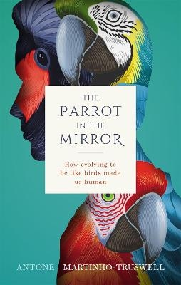 The Parrot in the Mirror - Antone Martinho-Truswell