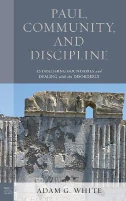 Paul, Community, and Discipline - Adam G. White