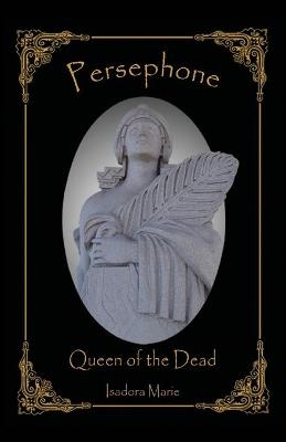 Persephone, Queen of the Dead - Isadora Marie