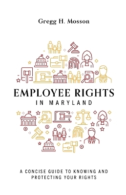Employee Rights In Maryland - Gregg H. Mosson