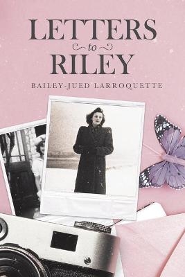 Letters to Riley - Bailey-Jued Larroquette