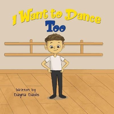 I Want To Dance Too - Dayna Davis