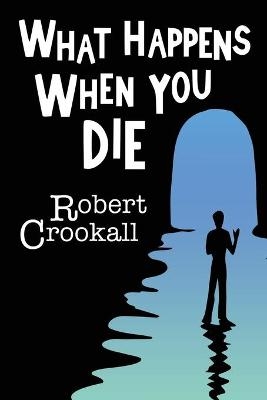 What Happens When You Die - Robert Crookall