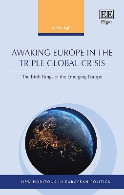 Awaking Europe in the Triple Global Crisis - Attila Ágh